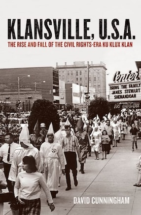 Klansville, U.S.A: The Rise and Fall of the Civil Rights-era Ku Klux Klan