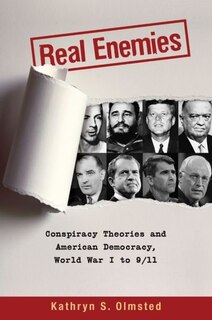 Real Enemies: Conspiracy Theories and American Democracy, World War I to 9/11