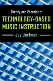Front cover_Theory and Practice of Technology-Based Music Instruction