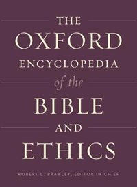 The Oxford Encyclopedia of the Bible and Ethics: Two-Volume Set
