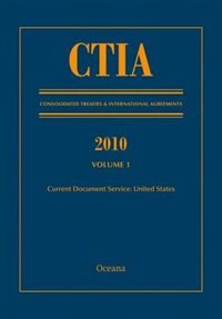Front cover_CTIA: Consolidated Treaties and International Agreements 2010 Vol 1