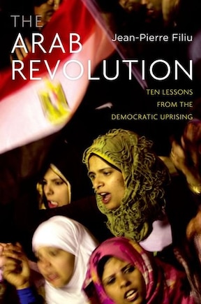 The Arab Revolution: Ten Lessons from the Democratic Uprising