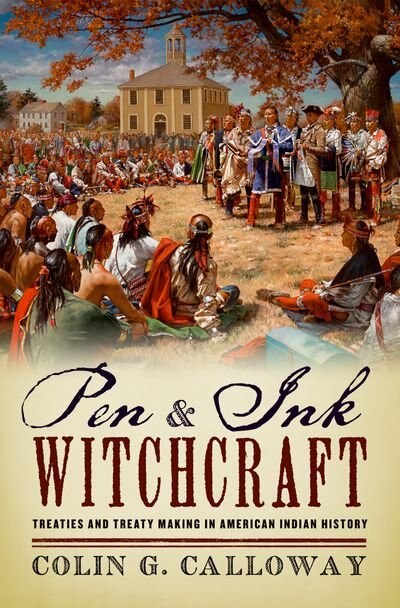 Pen and Ink Witchcraft: Treaties and Treaty Making in American Indian History