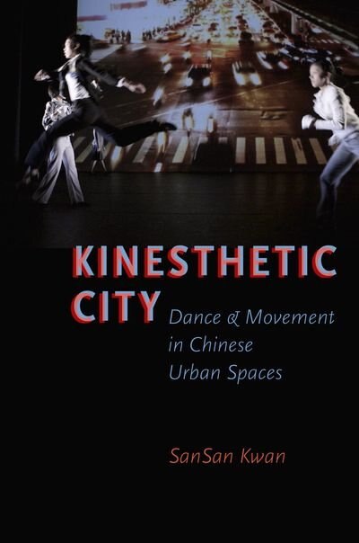 Kinesthetic City: Dance and Movement in Chinese Urban Spaces