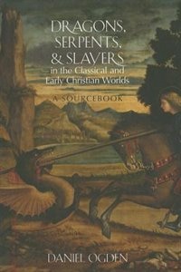 Dragons, Serpents, and Slayers in the Classical and Early Christian Worlds: A Sourcebook