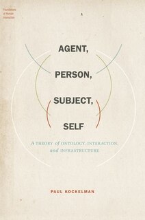 Agent, Person, Subject, Self: A Theory of Ontology, Interaction, and Infrastructure