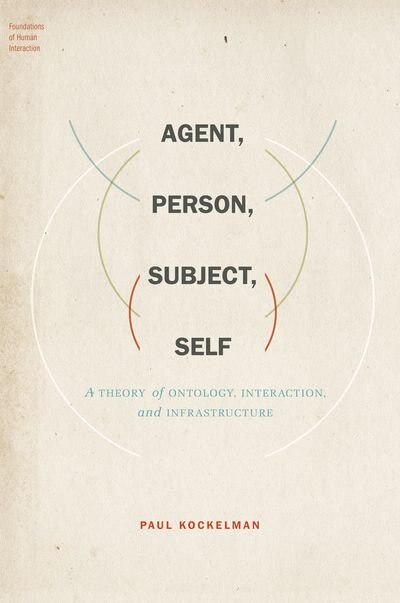 Agent, Person, Subject, Self: A Theory of Ontology, Interaction, and Infrastructure