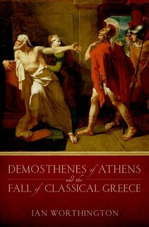 Front cover_Demosthenes of Athens and the Fall of Classical Greece