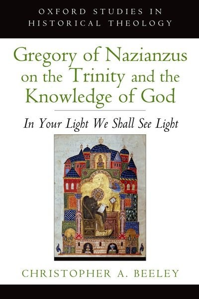 Gregory of Nazianzus on the Trinity and the Knowledge of God: In Your Light We Shall See Light