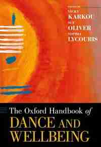 The Oxford Handbook of Dance and Wellbeing de Vassiliki Karkou