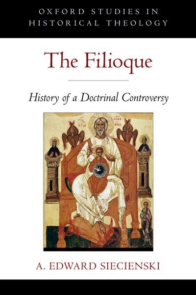 The Filioque: History of a Doctrinal Controversy