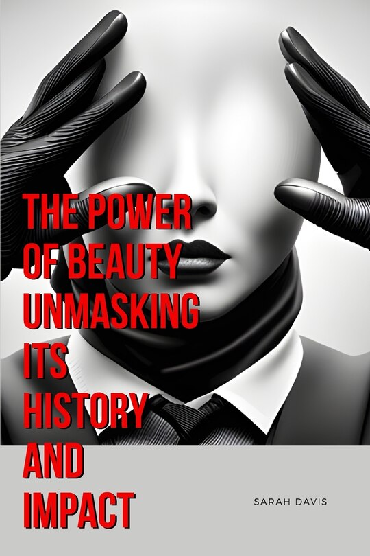 Couverture_The Power of Beauty Unmasking Its History and Impact