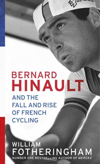 Couverture_Bernard Hinault And The Fall And Rise Of French Cycling