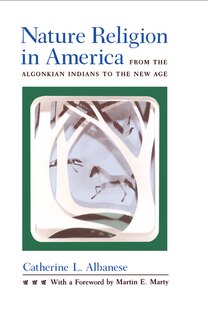 Nature Religion In America: From the Algonkian Indians to the New Age