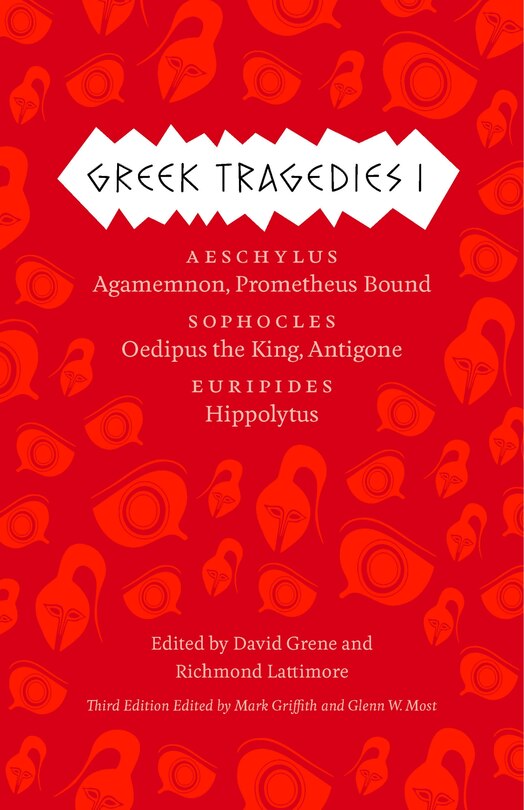 Greek Tragedies 1: Aeschylus: Agamemnon, Prometheus Bound; Sophocles: Oedipus The King, Antigone; Euripides: Hippolytus