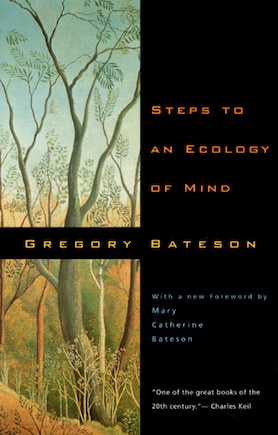 Steps to an Ecology of Mind: Collected Essays in Anthropology, Psychiatry, Evolution, and Epistemology