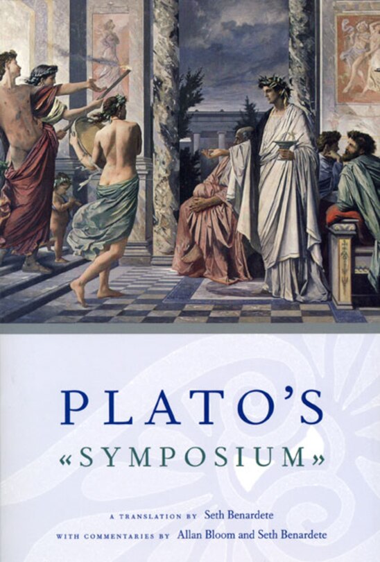 Plato's Symposium: A Translation by Seth Benardete with Commentaries by Allan Bloom and Seth Benardete