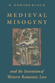 Couverture_Medieval Misogyny and the Invention of Western Romantic Love