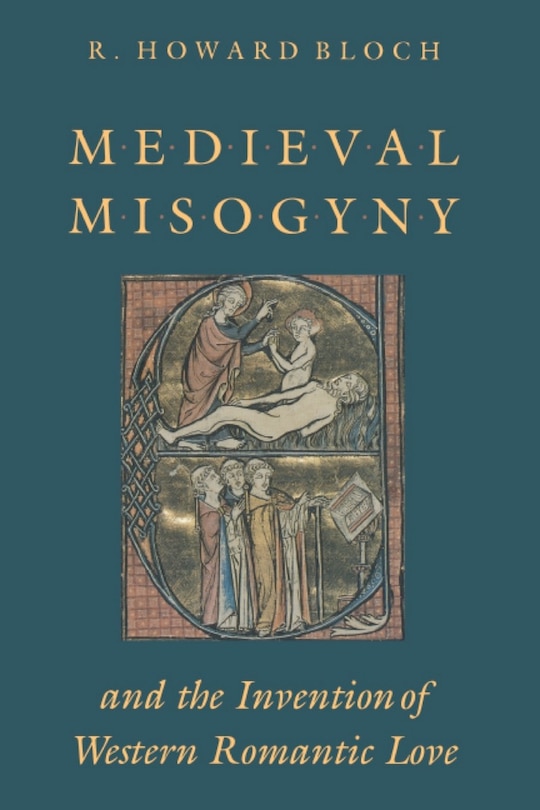 Couverture_Medieval Misogyny and the Invention of Western Romantic Love