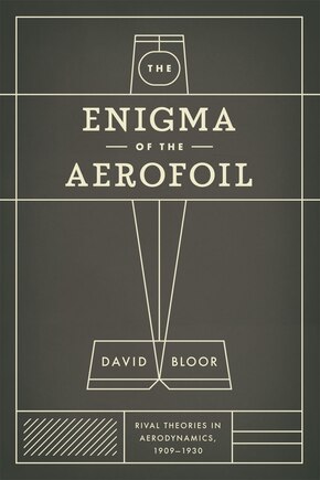 The Enigma of the Aerofoil: Rival Theories in Aerodynamics, 1909-1930