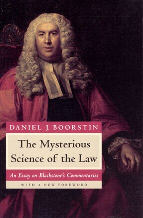 The Mysterious Science of the Law: An Essay on Blackstone's Commentaries