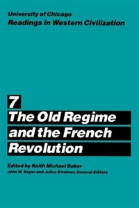 University Of Chicago Readings In Western Civilization, Volume 7: The Old Regime and the French Revolution