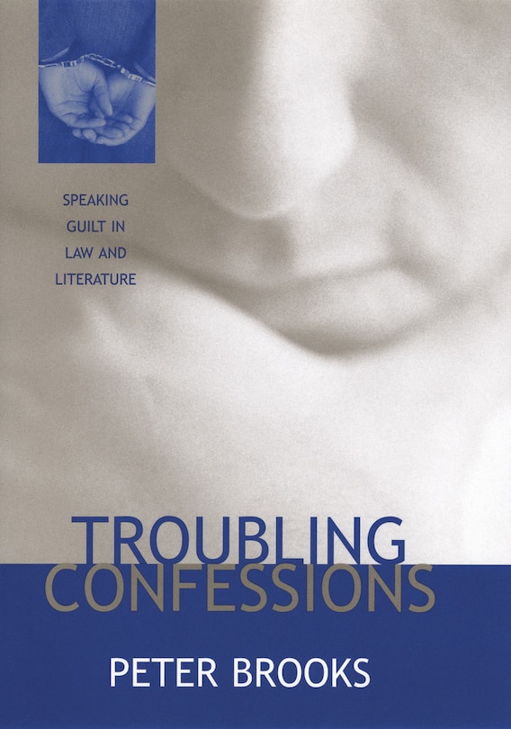 Troubling Confessions: Speaking Guilt in Law and Literature