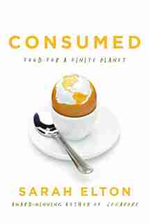 Consumed: Food For A Finite Planet by Sarah Elton
