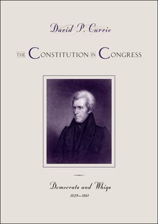 Front cover_The Constitution in Congress: Democrats and Whigs, 1829-1861