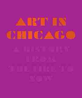 Art In Chicago: A History From The Fire To Now de Maggie Taft