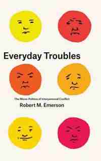 Everyday Troubles: The Micro-politics Of Interpersonal Conflict by Robert M. Emerson