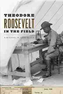 Theodore Roosevelt In The Field by Michael R. Canfield
