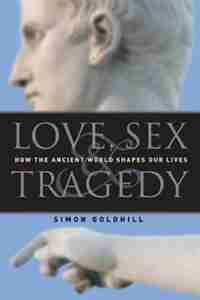 Love, Sex & Tragedy de Simon Goldhill