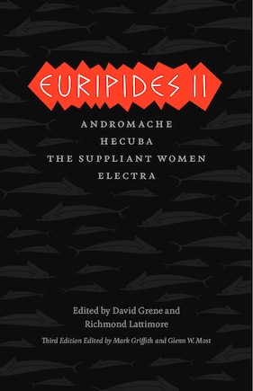 Euripides Ii: Andromache, Hecuba, The Suppliant Women, Electra