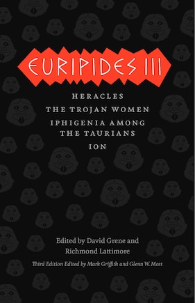 Euripides Iii: Heracles, The Trojan Women, Iphigenia Among The Taurians, Ion