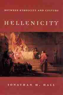 Hellenicity: Between Ethnicity and Culture de Jonathan M. Hall