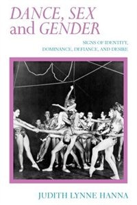 Dance, Sex, And Gender: Signs of Identity, Dominance, Defiance, and Desire