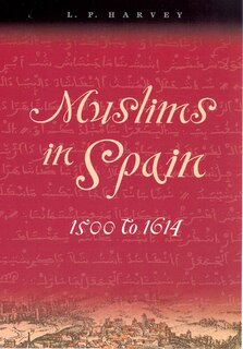 Front cover_Muslims In Spain, 1500 To 1614