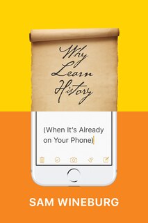 Front cover_Why Learn History (when It's Already On Your Phone)