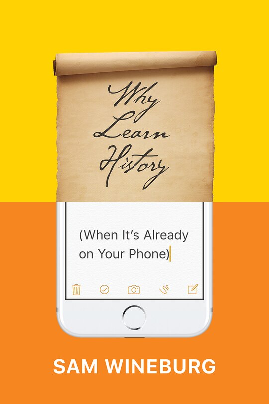 Front cover_Why Learn History (when It's Already On Your Phone)