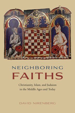 Neighboring Faiths: Christianity, Islam, And Judaism In The Middle Ages And Today