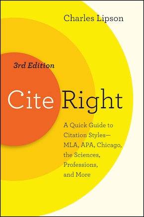 Cite Right, Third Edition: A Quick Guide To Citation Styles--mla, Apa, Chicago, The Sciences, Professions, And More