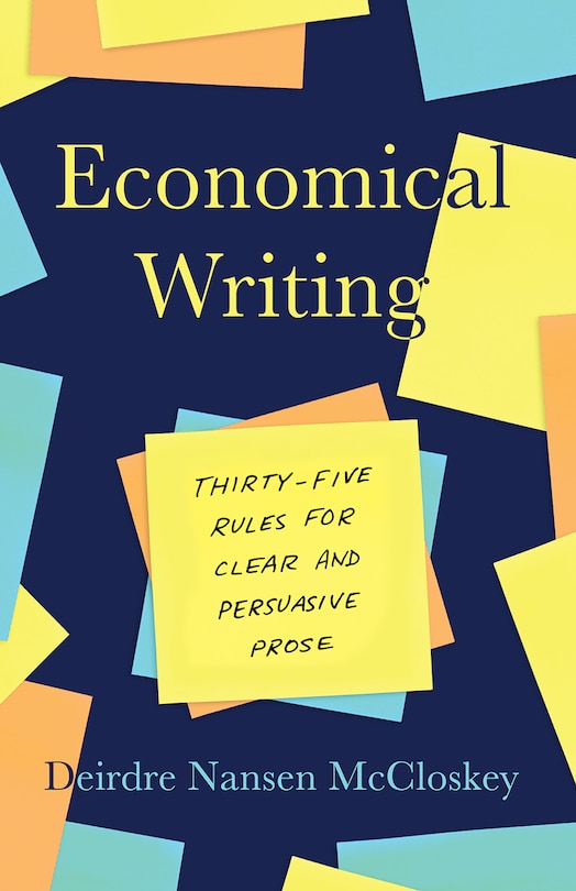 Economical Writing, Third Edition: Thirty-five Rules For Clear And Persuasive Prose