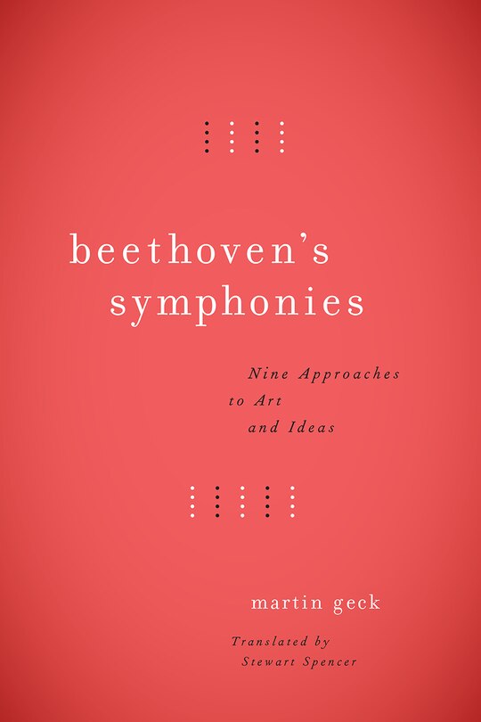 Beethoven's Symphonies: Nine Approaches To Art And Ideas