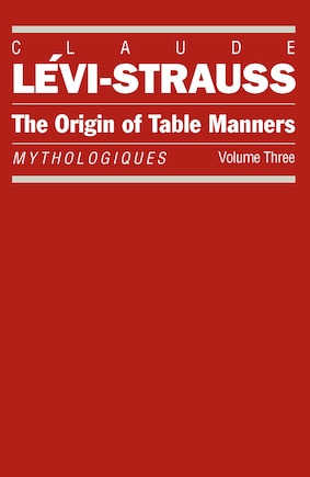 The Origin of Table Manners: Mythologiques, Volume 3