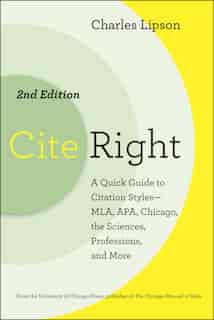 Cite Right, Second Edition: A Quick Guide to Citation Styles--MLA, APA, Chicago, the Sciences, Professions, and More by Charles Lipson
