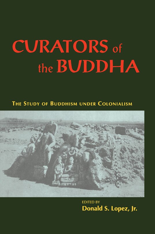 Curators Of The Buddha: The Study of Buddhism under Colonialism