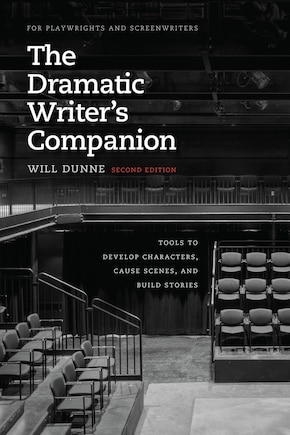 The Dramatic Writer's Companion, Second Edition: Tools to Develop Characters, Cause Scenes, and Build Stories