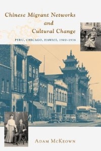 Chinese Migrant Networks And Cultural Change: Peru, Chicago, and Hawaii 1900-1936