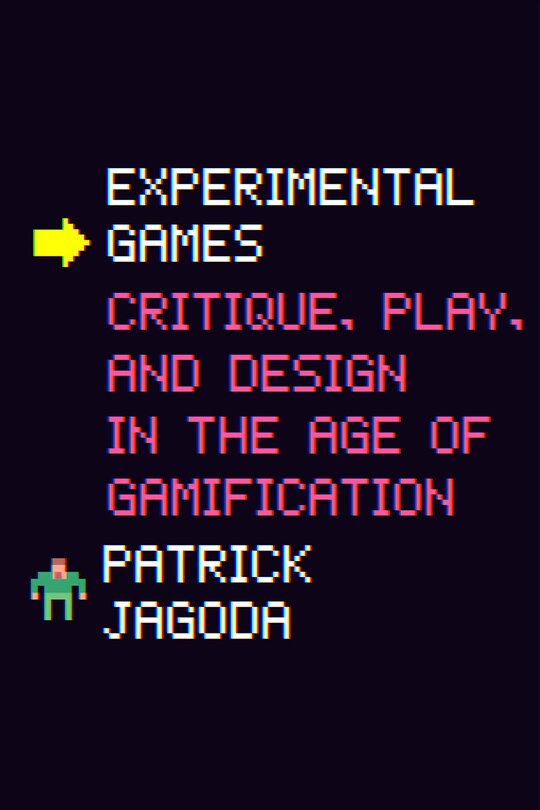 Experimental Games: Critique, Play, And Design In The Age Of Gamification